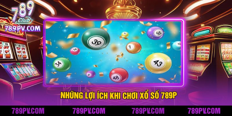 Những Lợi Ích Khi Chơi Xổ Số 789P