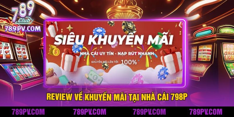 Review Về Khuyến mãi Tại Nhà cái 798P