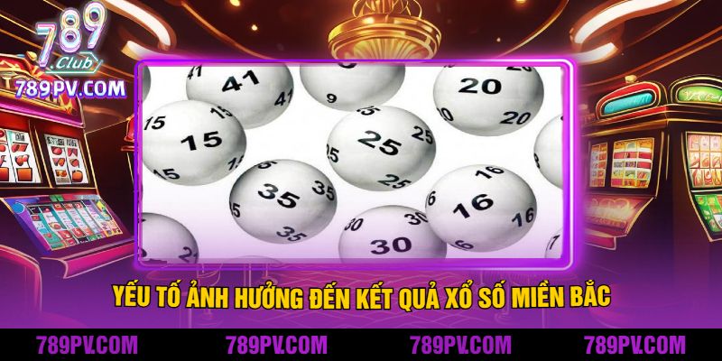 Yếu Tố Ảnh Hưởng Đến Kết Quả Xổ Số Miền Bắc